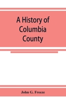 A History of Columbia County, Pennsylvania 101686213X Book Cover