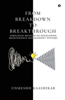 FROM BREAKDOWN TO BREAKTHROUGH: SIMPLIFIED METHOD OF DEVELOPING MAINTENANCE MANAGEMENT SYSTEMS B0F3TZKF9W Book Cover