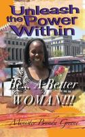 Unleash The Power Within:: Be A Better Woman 1978028628 Book Cover
