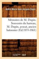 Mémoires de M. Dupin. Souvenirs Du Barreau, M. Dupin, Avocat, Ancien Batonnier 2012750427 Book Cover