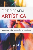 Fotografia Art�stica: a arte de criar seu pr�prio caminho 1085874729 Book Cover