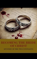 Mystery of the Two Covenants (Becoming the Bride of Christ) B0DQYBL2Q9 Book Cover