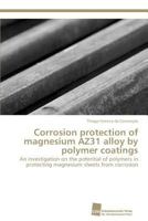Corrosion Protection of Magnesium Az31 Alloy by Polymer Coatings 3838118650 Book Cover