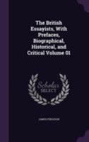 The British Essayists, With Prefaces, Biographical, Historical, and Critical Volume 01 1355288045 Book Cover