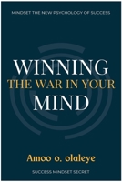 Winning The War In Your Mind: The Secret to creating a positive mindset, staying motivated, and Attracting More Success. 1685221033 Book Cover