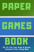 3D Tic Tac Toe, Dots & Boxes, Four In A Row, Hang Man Paper Games Activity Book| Classic Activities For Children: Play Notebook For Child (Boy or ... Kids To Learn Old School Paper & Pen Games 1699114331 Book Cover