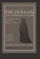 The Jilbaab: Last Command on Hijab: Clarifying the Islamic Hijab: From Khimaar to Jilbaab B0F8P8MSQN Book Cover