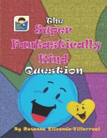 The Super Fantastically Kind Question B09KDZXFPN Book Cover