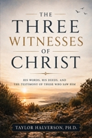Three Witnesses of Christ : His Words, His Deeds, and the Testimony of Those Who Saw Him 1951341996 Book Cover
