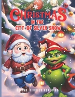 Christmas in the City of Silver Snow Bedtime Stories for Kids: Children's fairy tales Elves and Grinch North Pole adventures Elf , Christmas eve magic , storybooks gnome B0CMX4XRQ2 Book Cover