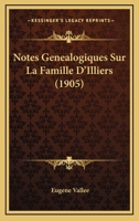 Notes Généalogiques Sur La Famille D'illiers: Beauce, Perche, Maine, Vendômois... 1160206376 Book Cover