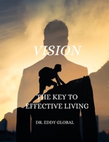 Vision: The Key to Effective Living B0F79TJZYK Book Cover
