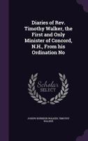 Diaries of REV. Timothy Walker, the First and Only Minister of Concord, N.H., from His Ordination No 1356683819 Book Cover