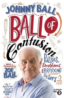 Ball of Confusion: Puzzles, Problems and Perplexing Posers. Johnny Ball 1848313705 Book Cover