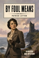 By Foul Means (A Golden Age Mystery) 1667668919 Book Cover
