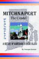 Mitchnapert the Citadel: A History of Armenians in Rhode Island 0595306624 Book Cover