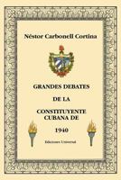 Grandes Debates De LA Constituyente Cubana De 1940 (Coleccion Cuba Y Sus Jueces) (Spanish Edition) 0897299574 Book Cover