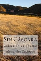 Sin C�scara: Colecci�n de poemas 1500330981 Book Cover
