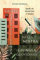 Guida di sopravvivenza nella nostra giungla quotidiana: Quello che nessuno ti insegna (Scorci oltre il percepito) (Italian Edition) B0DYY1LK9B Book Cover