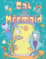 Cat Mermaid: mermaid and cat Coloring Books for girls Ages 4-8, 50 Cute unique design Pages, 8.5" x 11" inches, perfect gift for kids age 4-8 B08VCKKDKK Book Cover