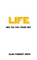 Life: Why Do You Tease Me? 1548652873 Book Cover