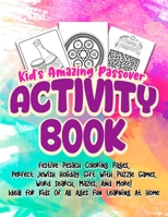 Kid's Amazing Passover Activity Book: Festive Pesach Coloring Pages, Perfect Jewish Holiday Gift With Puzzle Games, Word Search, Mazes, And More! Ideal For Kids Of All Ages Fun Learning At Home B0915PG2HY Book Cover