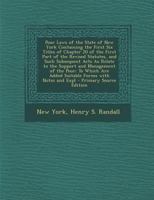 Poor Laws of the State of New York Containing the First Six Titles of Chapter 20 of the First Part of the Revised Statutes, and Such Subsequent Acts as Relate to the Support and Management of the Poor 1287730167 Book Cover