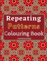 Repeating Patterns Colouring Book: Elegant geometrical, floral and intricate repeating patterns, designs, tilings & tessellations. Over 50 Colouring P B0892HXXVL Book Cover