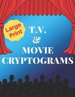 TV & Movie Cryptograms: 200 LARGE PRINT Cryptogram Puzzles Based on Television and Movie Quotes 1081419075 Book Cover