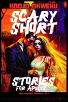 Scary Short Stories For Adults - Dark Valentines Marriages, Vol.3: Twisted Tales of Love and Betrayal, Sinister Marital Realities, Harrowing Emotional ... Grown-up Valentine's Day Mystery Series) B0DQXHK99N Book Cover