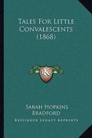 Tales For Little Convalescents 1167178610 Book Cover
