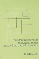 Understanding Information Retrieval Interactions: Theoretical and Practical Implications (Contemporary Studies in Information Management, Policies, and Services) 1567503063 Book Cover