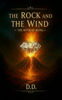 The Rock & The Wind: The Myth of Being B0GCFZ81F6 Book Cover