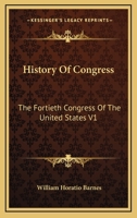 History Of Congress: The Fortieth Congress Of The United States V1: 1867-1869 054863985X Book Cover