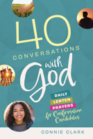 40 Conversations with God: Daily Lent Prayers for Confirmation Candidates 1627856811 Book Cover