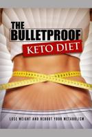 The Bulletproof Keto Diet: Lose weight and reboot your metabolism 1099872987 Book Cover
