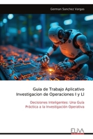 Guia de Trabajo Aplicativo Investigacion de Operaciones I y Ll: Decisiones Inteligentes: Una Guía Práctica a la Investigación Operativa (Spanish Edition) 999934058X Book Cover