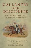 Gallantry and Discipline : The 12th Light Dragoons at War with Wellington 1848327439 Book Cover