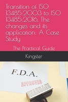 Transition of ISO 13485:2003 to ISO 13485:2016. the Changes and Its Application: a Case Study : The Practical Guide 1796785350 Book Cover