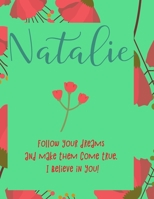 Natalie: follow your dreams and make them come true. i believe in you.: Personalised yearly one day a page diary, for women. Plan Days, Set Goals & Get Stuff Done 1676469176 Book Cover
