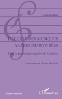 L'écoute des musiques arabes improvisées: Essai de psychologie cognitive de l'audition 2747549224 Book Cover