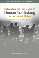 Estimating the Prevalence of Human Trafficking in the United States: Considerations and Complexities: Proceedings of a Workshop 0309499593 Book Cover