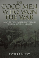 The Good Men Who Won the War: Army of the Cumberland Veterans and Emancipation Memory 0817316884 Book Cover