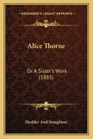 Alice Thorne: Or A Sister’s Work 1166455270 Book Cover