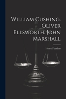 William Cushing. Oliver Ellsworth. John Marshall 1021784834 Book Cover