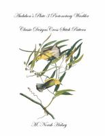 Audubon's Plate 3 Prothonotary Warbler: Classic Designs Cross Stitch Pattern 1640041788 Book Cover