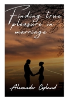 FINDING TRUE PLEASURE IN MARRIAGE B0C1JJZDVT Book Cover