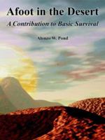 Afoot in the Desert: A Contribution to Basic Survival 1410108899 Book Cover