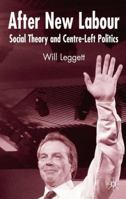 After New Labour: Social Theory and Centre-Left Politics 1403946590 Book Cover