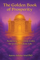 The Golden Book of Prosperity: Awakening the Destiny Codes for Living an Edenic Life 1735319511 Book Cover